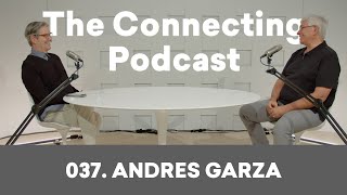 037. Andres Garza | The Connecting Podcast