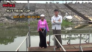 PHẦN 2 : HÁT TRÊN ĐẬP - HỒ RE