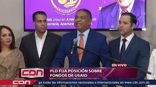 CDN en Vivo | PLD fija posición sobre fondos de Usaid