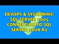 DevOps & SysAdmins: SQL Server 2005 connection to SQL Server 2008 R2
