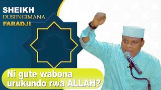 Urifuza kubona urukundo rwa Allah? waruziko wakora igikorwa gito Allah akakugira umukire? Sh. Faraji