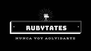 Rubytates - Nunca Voy a Olvidarte (letra )