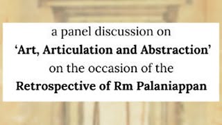 A panel discussion on Art Articulation and Abstraction  - Retrospective of Rm Palaniappan