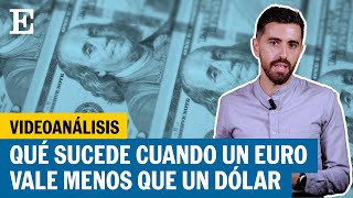 VIDEOANÁLISIS: ¿Cómo nos puede afectar que el dólar supere el valor del euro? | EL PAÍS