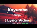 kayumba chunga lyrics video 🎵