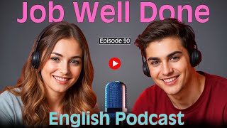 Job Well Done | Learn English quickly with Smart Podcast | Episode 90