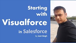 Visualforce Basics and creating your First Pages with Visualforce by Jeet Singh