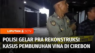 Polisi Gelar Pra Rekonstruksi Kasus Pembunuhan Vina dan Eki di Cirebon | Liputan 6