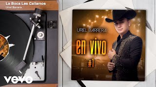 Uriel Barrera - La Boca Les Callamos (En Vivo/Audio)