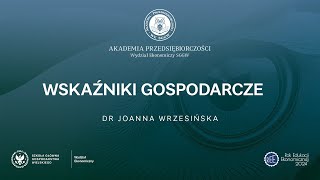 Akademia Przedsiębiorczości: Wskaźniki gospodarcze - dr Joanna Wrzesińska