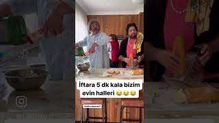 İftara 5 dk kala bizim evin halleri