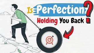 The Hidden Danger of Perfection: Is It Holding You Back?