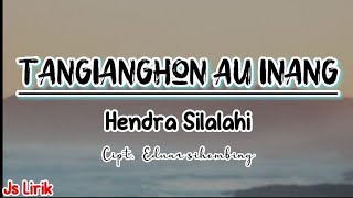 Tangianghon Au Inang - Hendra Silalahi | Lirik lagu