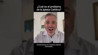 ¿Cuál es el problema de la Iglesia Católica, y cómo comenzar a resolverlo? | Fernando Casanova