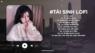 Tái Sinh Lofi - Và Tình Yêu Bắt Đầu Khi Ta Nhìn Vào Mắt Nhau Lofi TikTok - Nhạc Chill TikTok 2025