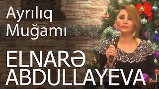 Elnarə Abdullayeva Ayrılıq Muğamı (Super İfa) 2018 Yeni