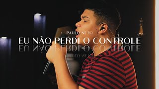 Paulo Neto | Eu Não Perdi o Controle (Cover Samuel Messias)