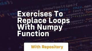 exercises to replace loops with numpy function