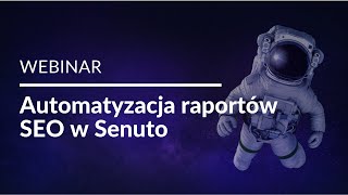 Webinar: Automatyzacja raportów SEO w Senuto