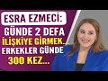 Esra Ezmeci: Günde iki kez ilişkiye girmek... Erkekler günde üç yüz kez...