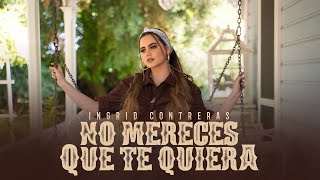 Ingrid Contreras - No Mereces Que Te Quiera  (Video Oficial)