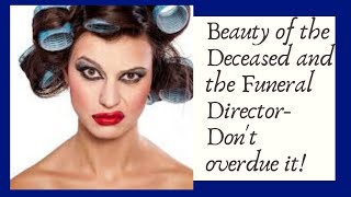 Beauty of the Dead and the Funeral Director- Don't overdue it!