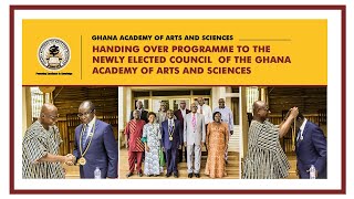 HANDING OVER PROGRAMME TO THE NEWLY ELECTED COUNCIL OF THE GHANA ACADEMY OF ARTS AND SCIENCES