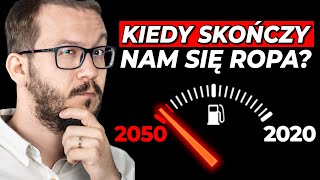 Kiedy skończy nam się ROPA?