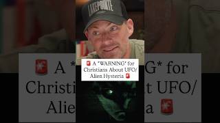 A *WARNING* to Christians About New UFO/Alien Hysteria