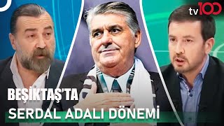 Serdal Adalı, Beşiktaş'ın Kötü Gidişatını Durdurabilecek Mi? | Ersin Düzen ile Saha Dışı