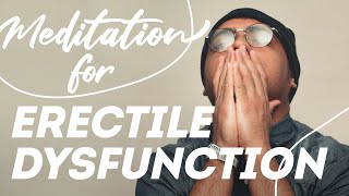 Meditation for Erectile Dysfunction and Sexual Health Challenges  🍆🍌🍄