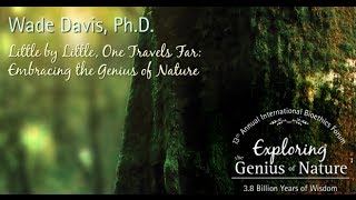 Little by Little, One Travels Far: Embracing the Genius of Nature - Wade Davis, Ph.D.