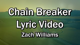 Chain Breaker - Zach Williams (Worship Lyrics Video)  - Christian Sing-along