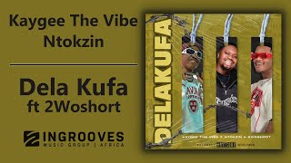 Kaygee The Vibe \u0026 Ntokzin - Dela Kufa ft 2Woshort | Official Audio