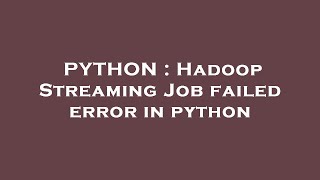 PYTHON : Hadoop Streaming Job failed error in python