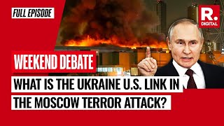 Moscow Terror Attack: Putin Points Finger At Ukraine; What Is The U.S. Connection? | Weekend Debate