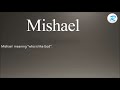 How to pronounce Mishael