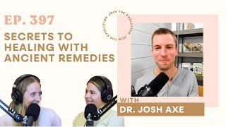 Ep. 397 - Dr, Josh Axe: Secrets to Healing with Ancient Remedies