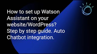 How to Integrate IBM Watson Assistant Chatbot on your Website in 5 min. Step by step guide.