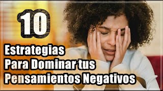 Domina tus Pensamientos Negativos: 10 Estrategias Prácticas para Controlarlos