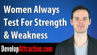 Women Always Test For Strength \u0026 Weakness