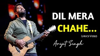 Dil Mera Chahe,Yuhi nhi tujhpe Dil ye Fida Hai (Lyrics) | Arijit Singh | Manish Sharma