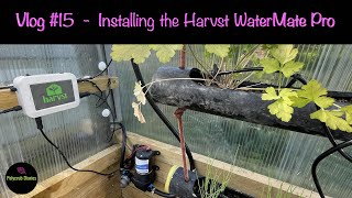 Installing the Harvst Watermate Pro in my Polycrub (automatic watering kit) - Vlog #15