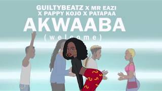 AKWAABA - GuiltyBeatz, Mr Eazi, Patapaa & Pappy Kojo (  Audio )
