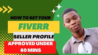 How To Get Your Fiverr Seller Profile Approved In Less Than 60 Minutes as a Freelancer