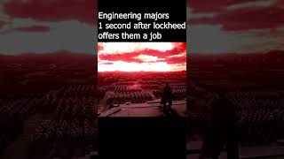 Engineering majors 1 second after lockheed offers them a job #memes #shorts