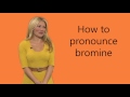 How to pronounce bromine