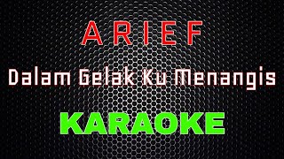 Arief - Dalam Gelak Ku Menangis [Karaoke] | LMusical