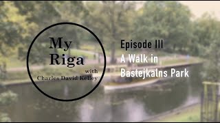 My Riga III: A Walk in Bastejkalns Park, Riga, Latvia