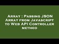 Array : Passing JSON Array from Javascript to Web API Controller method